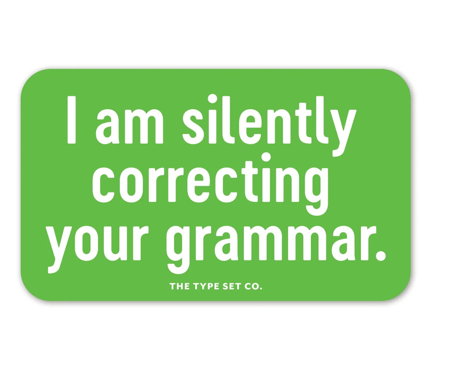 I am silently correcting your grammar.
