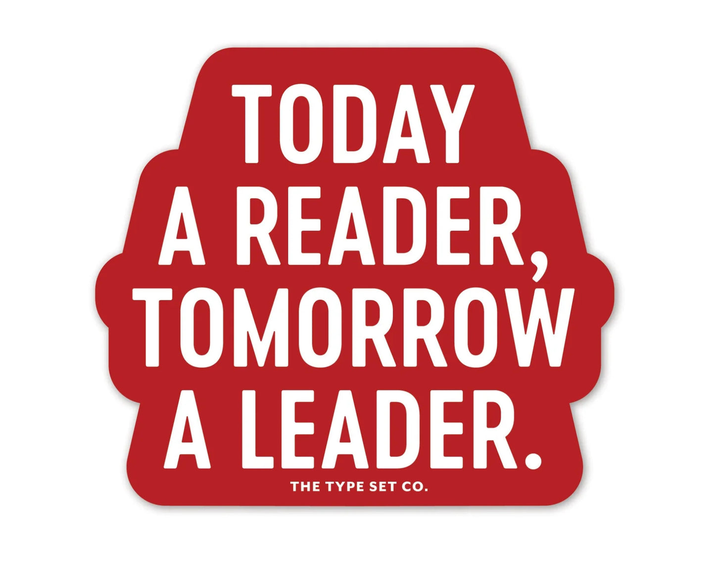 Today a Reader, Tomorrow a Leader