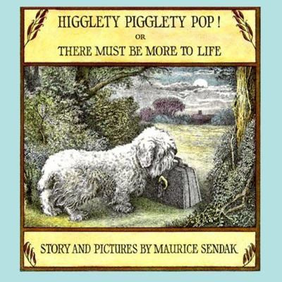 Higglety Pigglety Pop! or There Must be More to Life