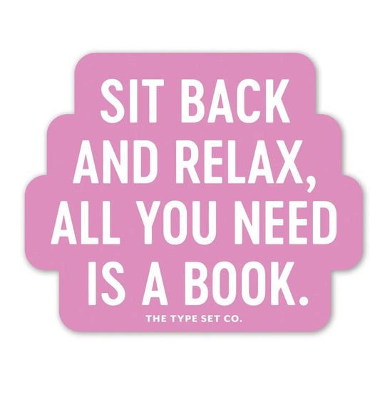 Sit back and relax, all you need is a book.