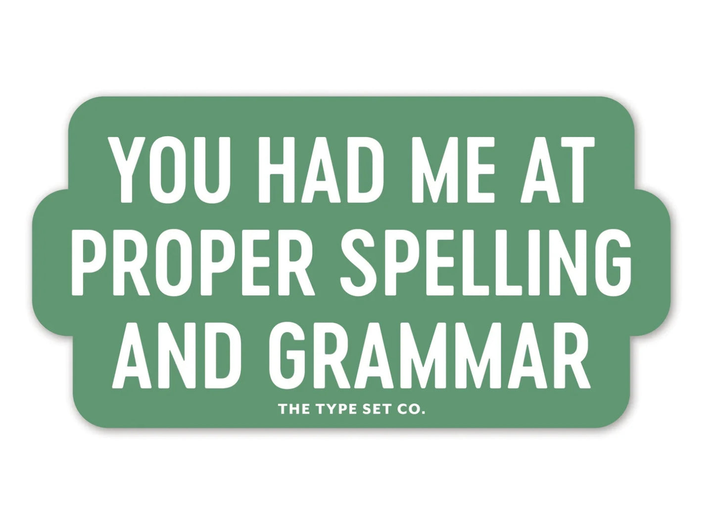 You had me at proper spelling and grammar vinyl sticker