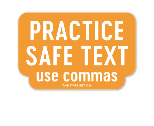 Practice Safe Text, Use Commas