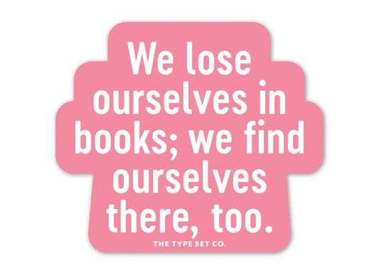 We lose ourselves in books vinyl sticker
